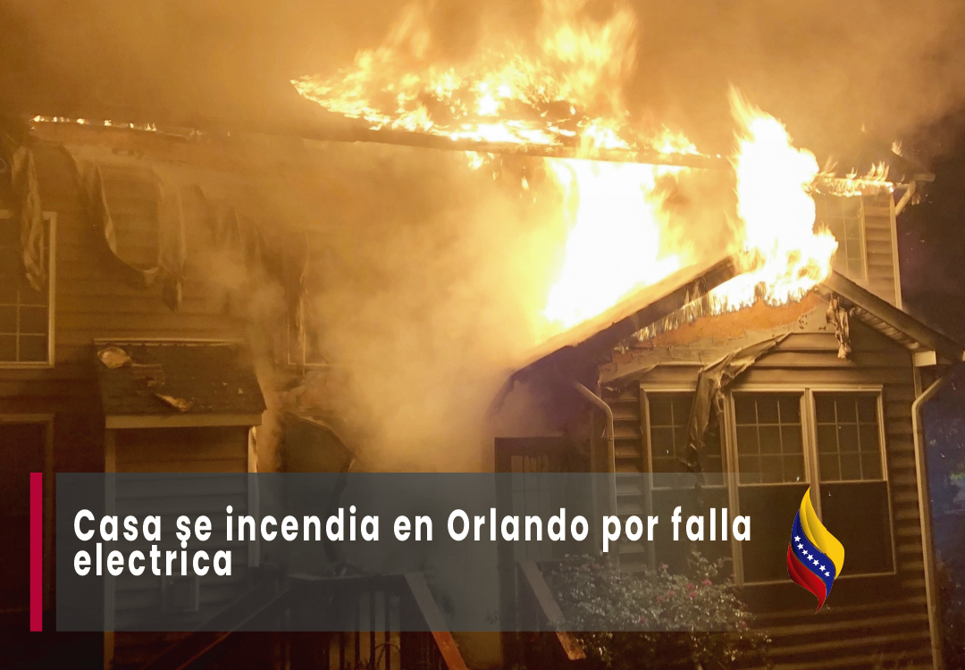 Casa se incendia en Orlando por falla eléctrica