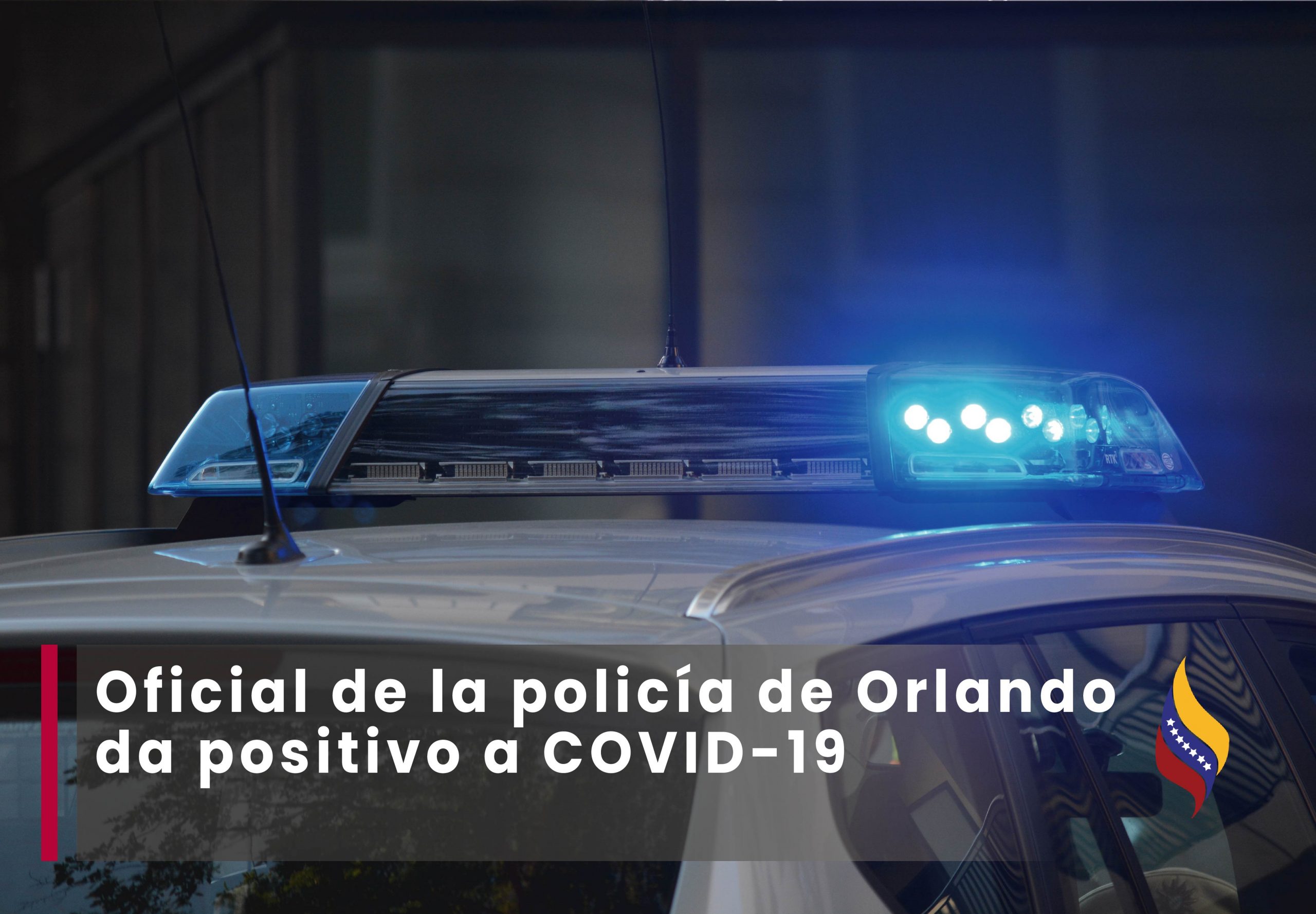 Oficial de la policía de Orlando da positivo a COVID-19