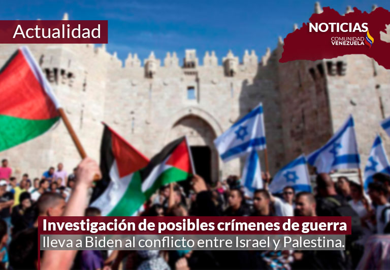 Investigación de posibles crímenes de guerra lleva a Biden al conflicto entre Israel y Palestina.