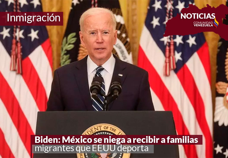 Biden: México se niega a recibir a familias migrantes que EEUU deporta