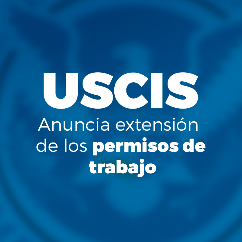 USCIS anuncia extensión de los permisos de trabajo